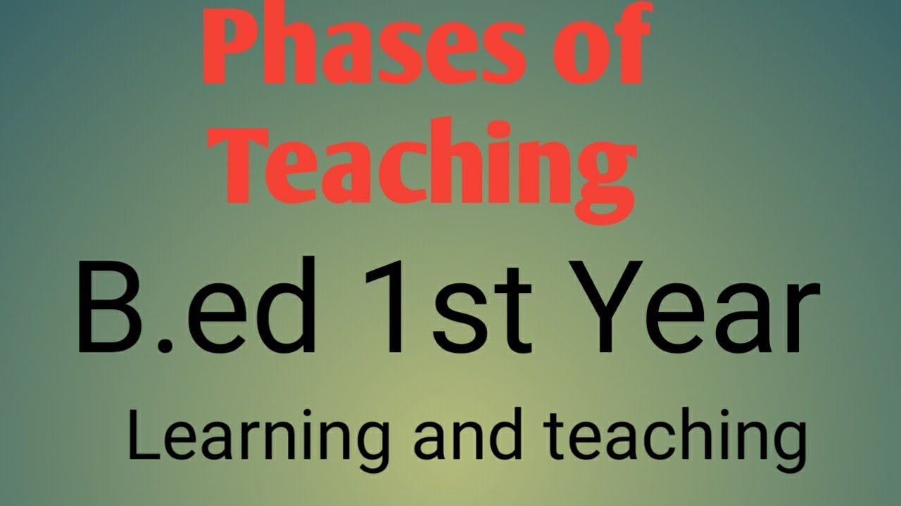 Phases Of Teaching | Learning And Teaching | B.ed 1st Year - YouTube