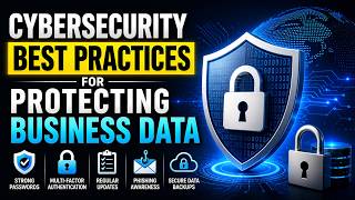 Cybersecurity Best Practices for Protecting Business Data (10 Minutes)