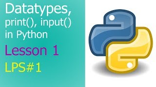 Datatypes, print and input Statements in Python - Lesson 1 | [#LPS1]