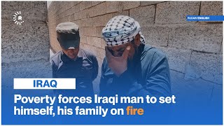 Poverty forces Iraqi man to set himself, his family on fire