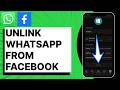 How To Unlink WhatsApp From Facebook