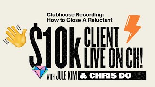 Closing A $10k Client That Is Reluctant (Live on Clubhouse)