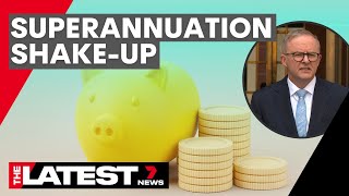 Albanese government announces changes to superannuation system | 7NEWS