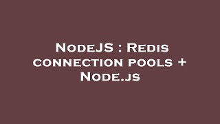 NodeJS : Redis connection pools + Node.js