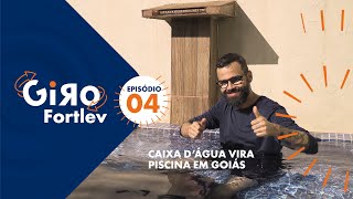 Giro Fortlev - Episódio 4 - A Caixa d'Água que virou piscina