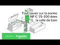 Tout savoir sur la norme NF C 15-100 dans la salle de bain | Schneider Electric