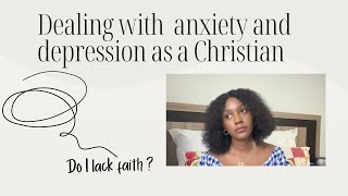 Dealing with anxiety and depression as a Christian[ My experience + how to overcome it ]Let’s Talk!