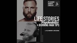 Life Stories, Psychedelics and Burning Man Tips with Mike Bledsoe and Kyle Kingsbury