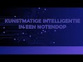 Kunstmatige intelligentie in een notendop