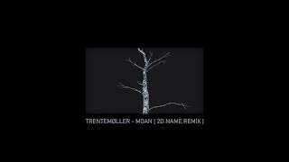 Trentemøller - Moan [2d name Remix]