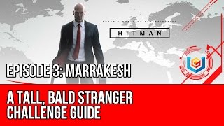 Hitman - A Tall, Bald Stranger Challenge Guide (Marrakesh)