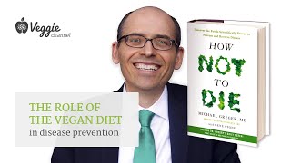 The role of the vegan diet in disease prevention: How Not to Die - Michael Greger