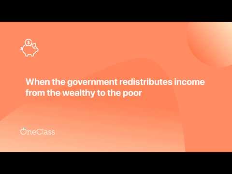 When the government redistributes income from the rich to the poor?