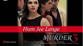 Hum Jee Lenge - Murder 3 Official New HD Full Song Video