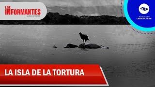 'Isla de la Tortura': Un oscuro capítulo del conflicto colombiano al descubierto - Los Informantes.