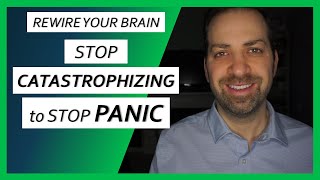 How CATASTROPHIZING Causes Panic and How to Stop It | Dr. Rami Nader