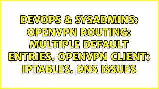 DevOps & SysAdmins: OpenVPN routing: multiple default entries. OpenVPN client: iptables. DNS issues