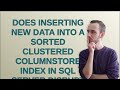 Dba: Does inserting new data into a sorted clustered columnstore index in SQL Server disrupt the ...