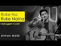 Roke Na Ruke Naina Full Song | Unplugged Cover | Arman Malik | Amaal Mallik | Badrinath Ki Dulhania