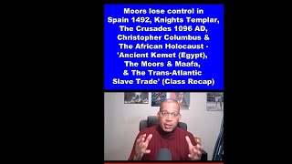 Moors is Spain 1492, Knights Templar, Columbus, African Holocaust - Michael Imhotep