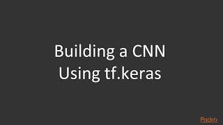 31 Creating a CNN Using Keras and TensorFlow 2 0