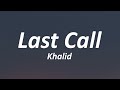 Khalid  - Last Call (lyrics)