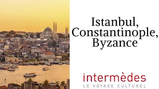 Conférence TDM  Istanbul, Constantinople, Byzance 