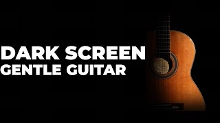 Soft Acoustic Guitar Music【 Black Screen 10 hours 】Gentle Relaxing Sleep Songs / Dark Screen Video