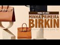 Unboxing Hermès | Minha primeira bolsa Birkin e os detalhes sobre essa jóia