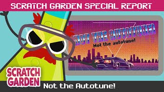 Not the Autotune! | SPECIAL REPORT | Scratch Garden