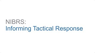 Part 2 - NIBRS: Informing Tactical Response