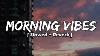 MORNING VIBES SONGS | LOFI | NON-STOP | JUKEBOX | [ Slowed + Reverb ] | #lofi @a_lofi_vibe