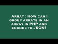 Array : How can I group arrays in an array in PHP and encode to JSON?
