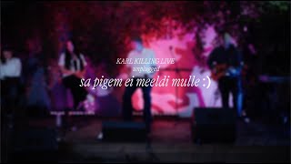 karl killing - sa pigem ei meeldi mulle :) LIVE UNPLUGGED