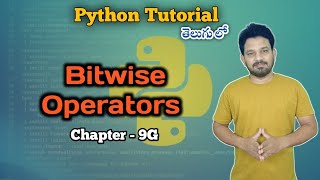 Bitwise Operators | Chapters 9 G | Python Full Tutorial | Learn Python in 2025 | తెలుగు లో