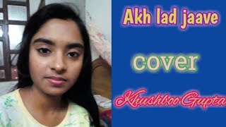 Akh lad jaave cover by khushboo Gupta🎤🎵🎸🎼🎶