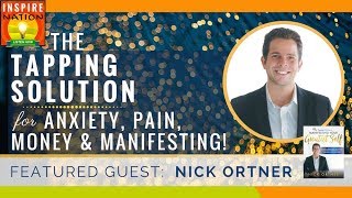 🌟 NICK ORTNER: Best EFT Tapping Technique for ANXIETY, PAIN, MONEY \u0026 MANIFESTING Your Greatest Life!