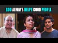 God Always Helps Good People | Rohit R Gaba