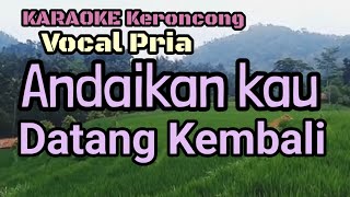 Keroncong Karaoke. ANDAIKAN KAU DATANG KEMBALI. Vocal Pria