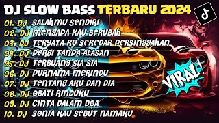 DJ SLOW BASS TERBARU 2024 | DJ SALAHMU SENDIRI🎵DJ MENGAPA KAU BERUBAH🎵| FULL ALBUM