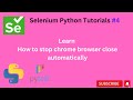 #Tutorials 4 || How to stop chrome browser close automatically || Python Selenium