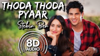 Thoda Thoda Pyaar - (8D Audio) | Stebin Ben | Sidharth Malhotra | Neha Sharma | Kumaar |Nilesh Ahuja