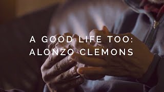A Good Life, Too: Alonzo Clemons