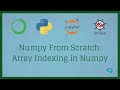 Numpy From Scratch 3 - Numpy Array Indexing