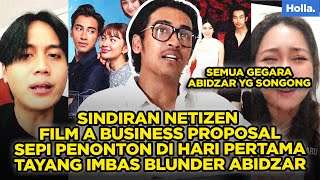 SINDIRAN NETIZEN FILM A BUSINESS PROPOSAL SEPI PENONTON DI HARI PERTAMA TAYANG IMBAS BLUNDER ABIDZAR