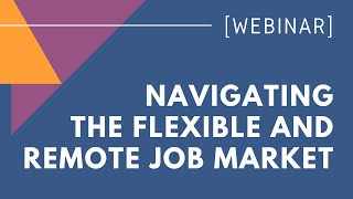 How to Successfully Navigate the Flexible and Remote Job Market