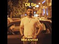 Bilal Ahmad - Dil Se: The Essence of Love in Urdu Punjabi Pop Music | Official Music Video