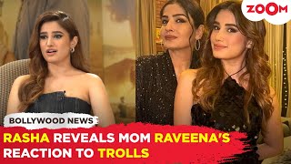 Rasha Thadani BREAKS SILENCE on how she handles her TROLLS; REVEALS mom Raveena's reaction to them