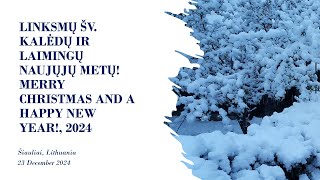 LINKSMŲ ŠV. KALĖDŲ IR LAIMINGŲ NAUJŲJŲ METŲ! - 2024. MERRY CHRISTMAS AND A HAPPY NEW YEAR!, 2024