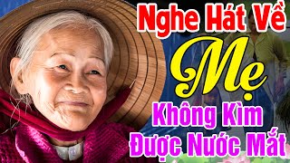 Đứt Từng Đoạn Ruột Khi Nghe Hát Về Mẹ - Khóc Hết Nước Mắt Vì Nhớ Mẹ Cha,#100Bài Bolero Hát Về Cha mẹ